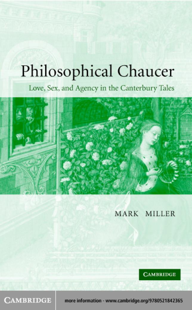 Philosophical Chaucer: Love, Sex, and Agency in the Canterbury Tales by Mark Miller