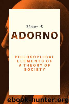 Philosophical Elements of a Theory of Society by Adorno Theodor W.;