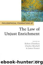 Philosophical Foundations of the Law of Unjust Enrichment by Robert Chambers Charles Mitchell James Penner