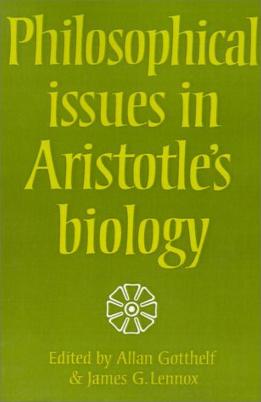 Philosophical Issues in Aristotle's Biology by Allan Gotthelf James G. Lennox
