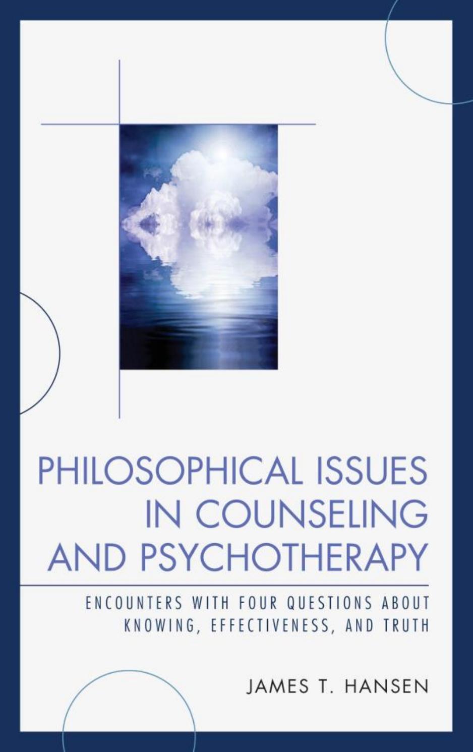 Philosophical Issues in Counseling and Psychotherapy: Encounters with Four Questions about Knowing, Effectiveness (repost) by James T. Hansen