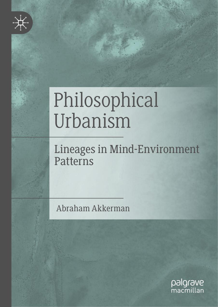 Philosophical Urbanism: Lineages in Mind-Environment Patterns by Abraham Akkerman