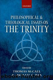 Philosophical and Theological Essays on the Trinity by Thomas McCall & Michael Rea