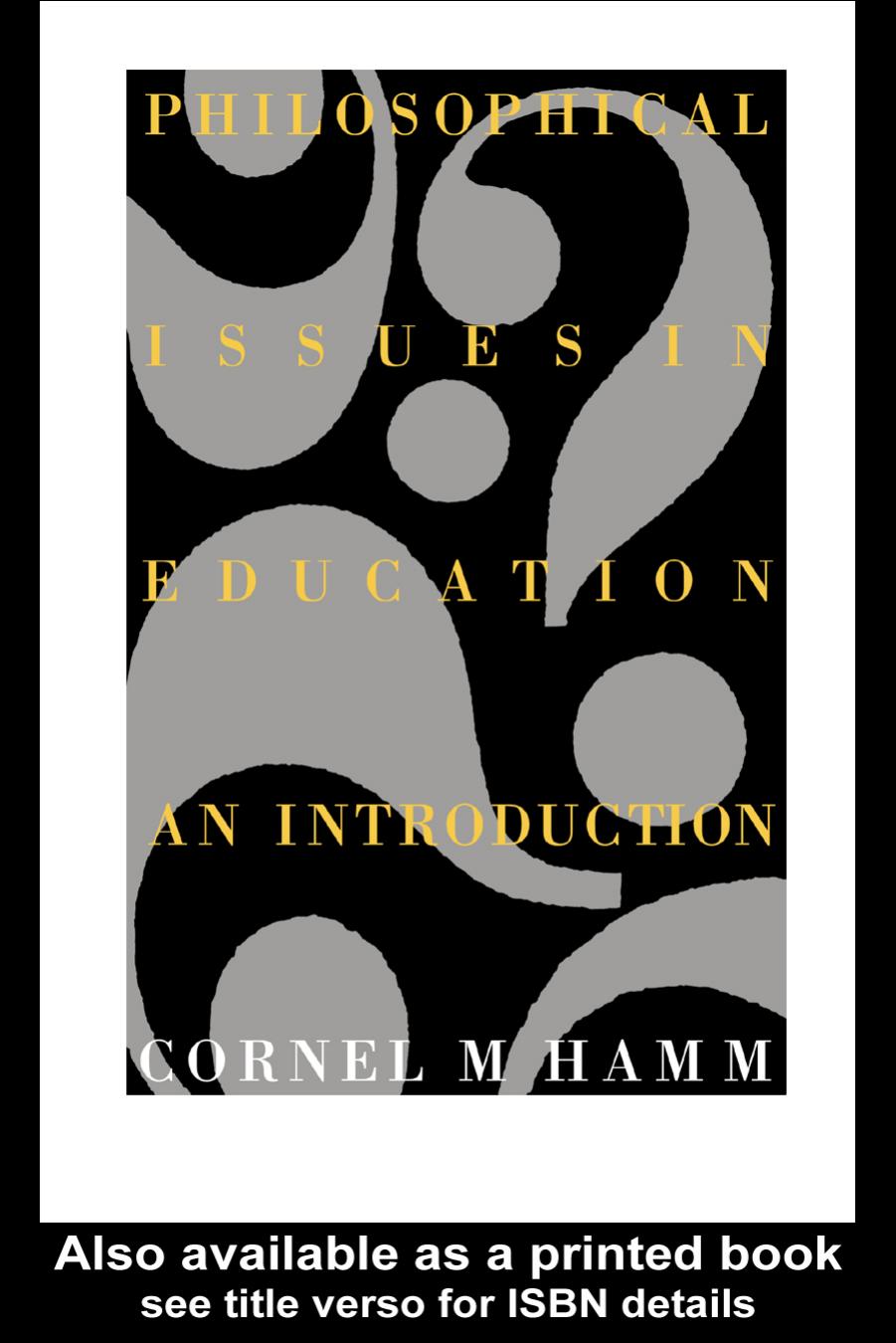 Philosophical issues in education: an introduction by Cornel M. Hamm