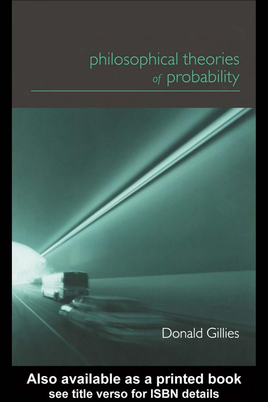Philosophical theories of probability by Donald Gillies