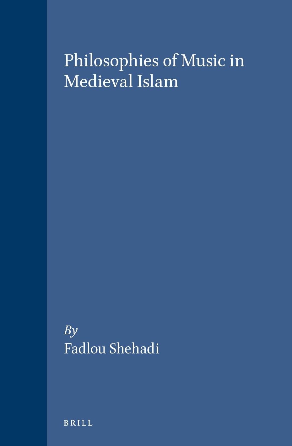 Philosophies of Music in Medieval Islam by Fadlou Shehadi