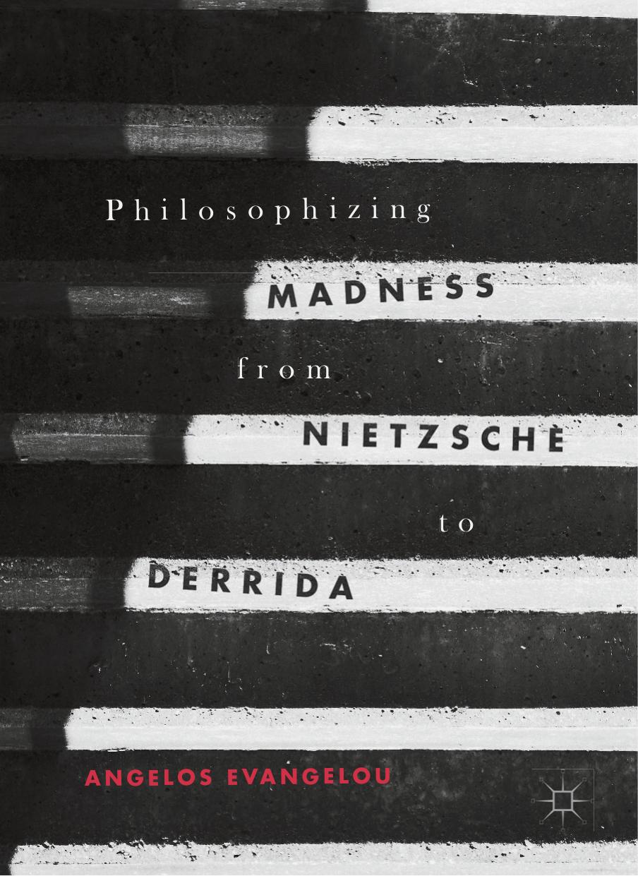 Philosophizing madness from Nietzsche to Derrida by Evangelou Angelos