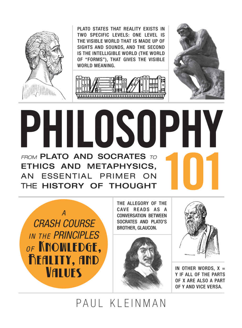 Philosophy 101: From Plato and Socrates to Ethics and Metaphysics, an Essential Primer on the History of Thought (Adams 101) by Paul Kleinman