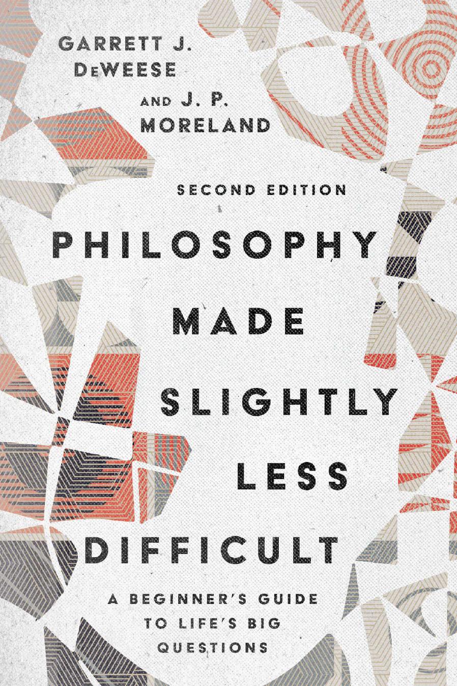 Philosophy Made Slightly Less Difficult by Garrett J. DeWeese & J. P. Moreland