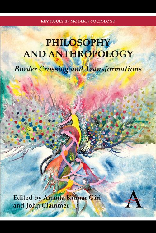 Philosophy and Anthropology: Border Crossing and Transformations (Key Issues in Modern Sociology) [Repost] by Ananta Kumar Giri John Clammer