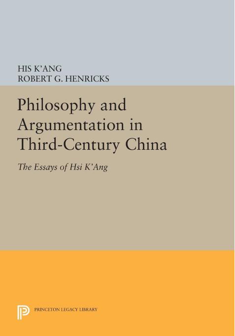 Philosophy and Argumentation in Third-Century China: The Essays of Hsi K'ang by His K'ang