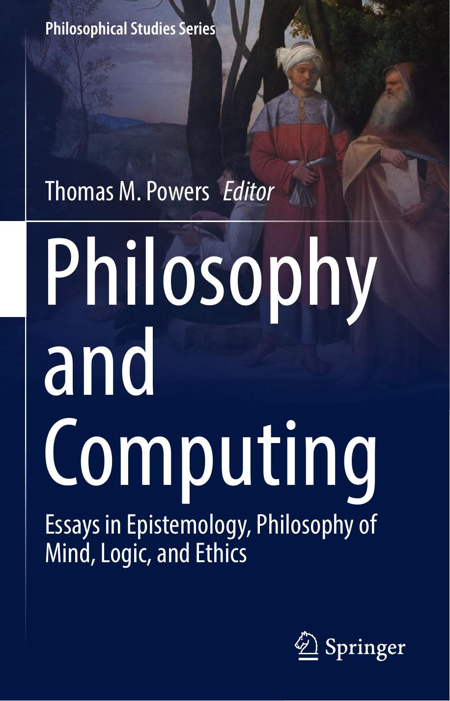 Philosophy and Computing: Essays in Epistemology, Philosophy of Mind, Logic, and Ethics by Thomas M. Powers (eds.)