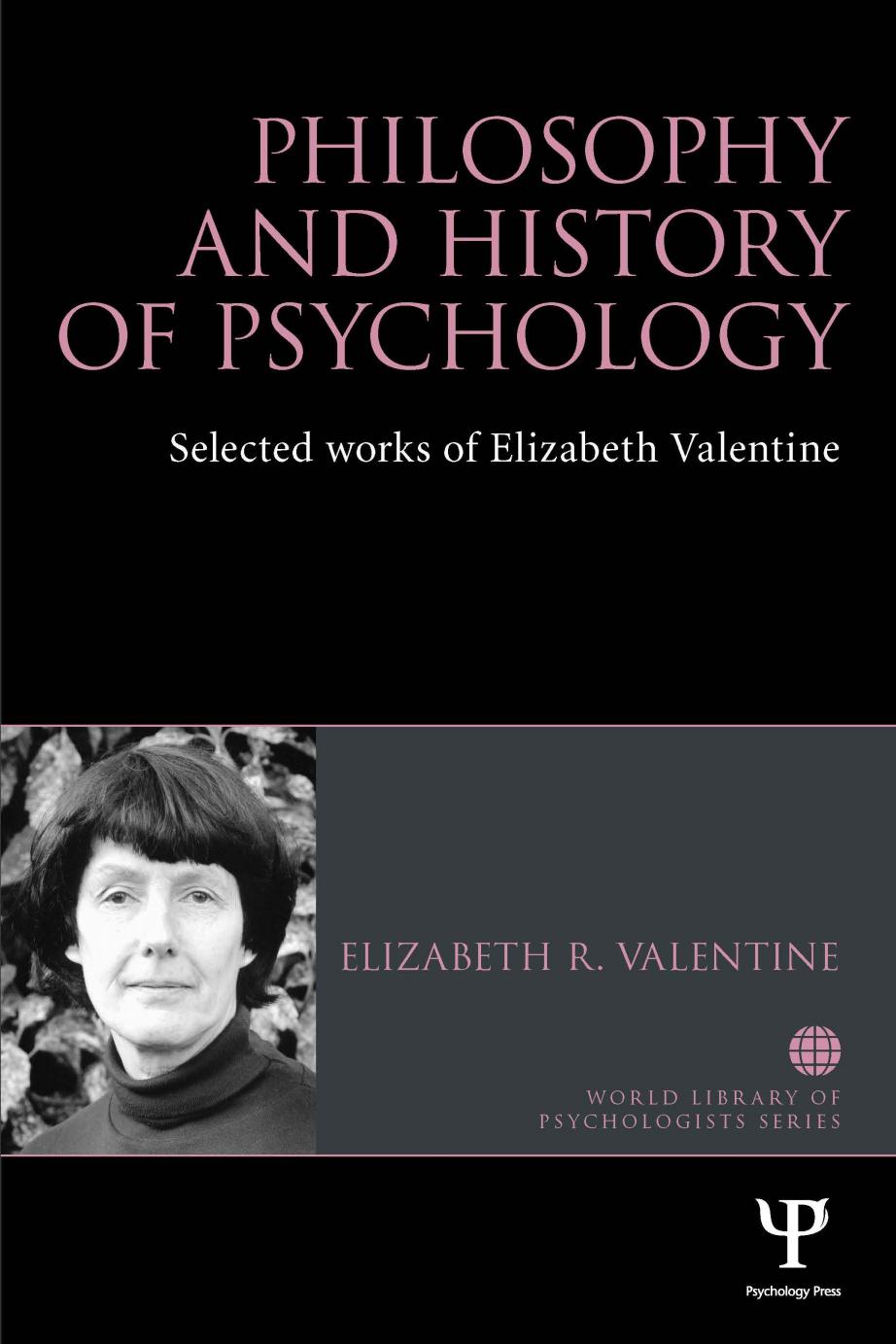 Philosophy and History of Psychology: Selected works of Elizabeth Valentine by Elizabeth R. Valentine