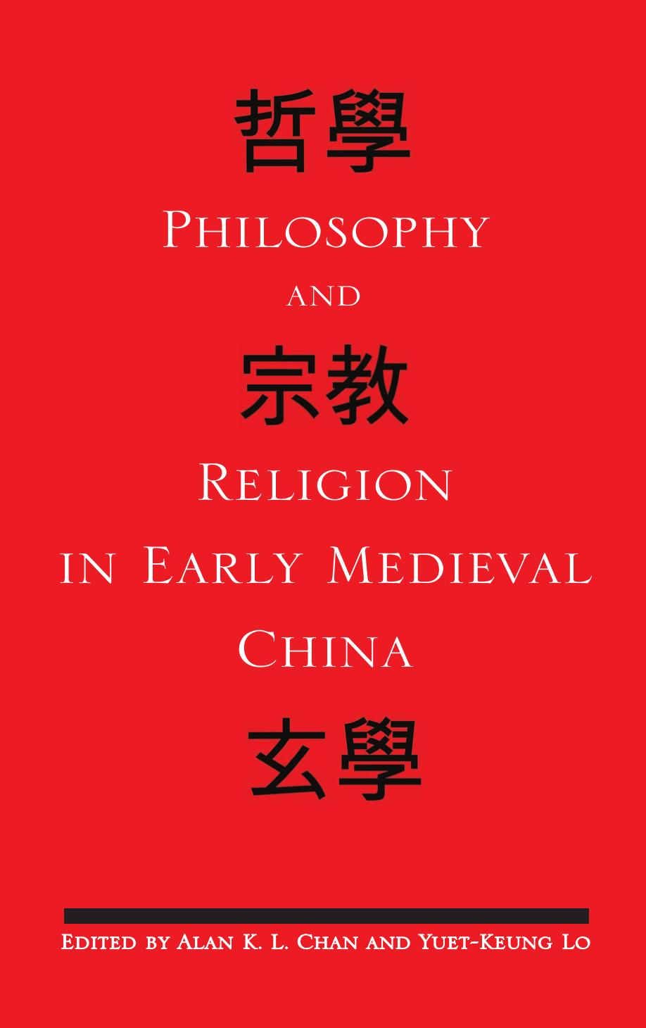 Philosophy and Religion in Early Medieval China (S U N Y Series in Chinese Philosophy and Culture) by Alan K. L. Chan Yuet-keung Lo