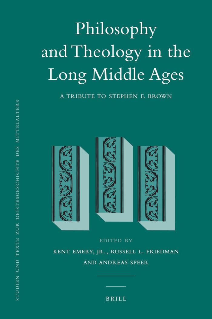 Philosophy and Theology in the Long Middle Ages by Emery Kent Friedman Russell L. Speer Andreas. Mauriege Maxime. Brow