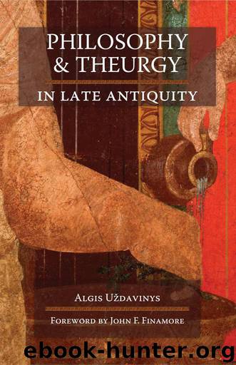Philosophy and Theurgy in Late Antiquity by Algis Uzdavinys & John F. Finamore