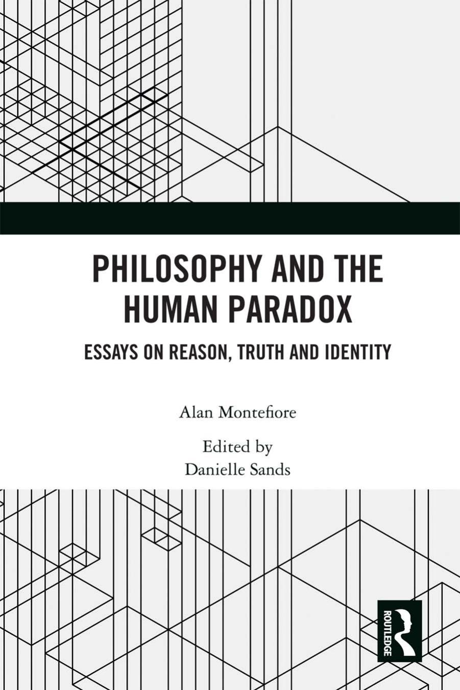 Philosophy and the Human Paradox: Essays on Reason, Truth and Identity by Alan Montefiore Danielle Sands (editor)