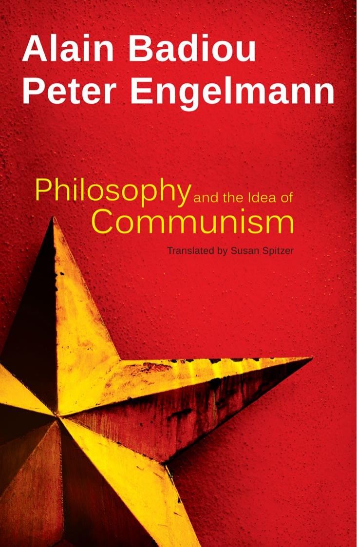 Philosophy and the Idea of Communism by Alain Badiou Peter Engelmann