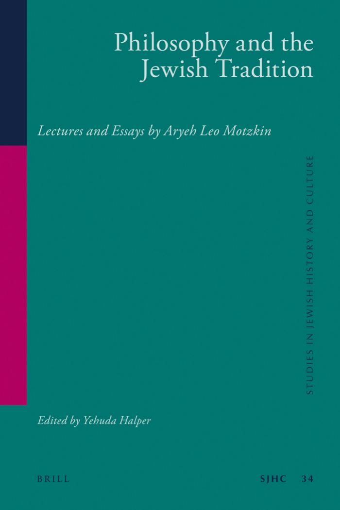 Philosophy and the Jewish Tradition : Lectures and Essays by Aryeh Leo Motzkin Yehuda Halper Yehuda Halper Eva Brann