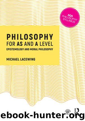 Philosophy for AS and A Level: Epistemology and Moral Philosophy by Michael Lacewing