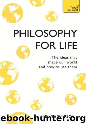 Philosophy for Life: Teach Yourself: The Ideas That Shape Our World and How To Use Them by Thompson Mel