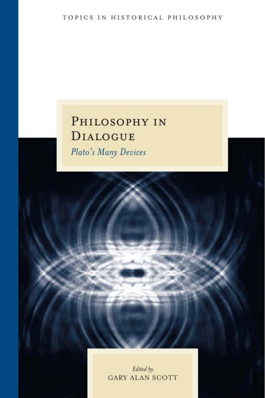 Philosophy in Dialogue: Plato's Many Devices by Gary Alan Scott
