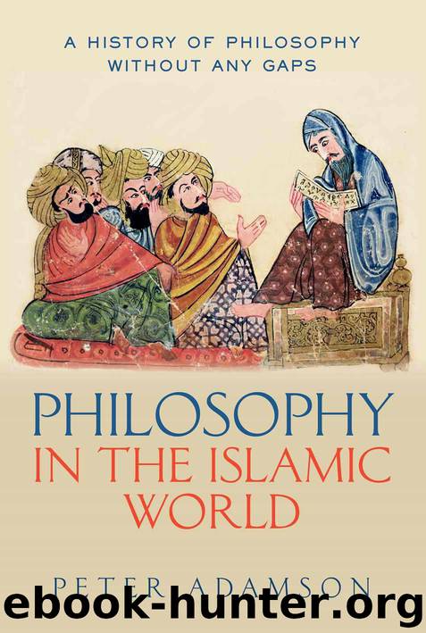 Philosophy in the Islamic World: A history of philosophy without any gaps, Volume 3 by Peter Adamson