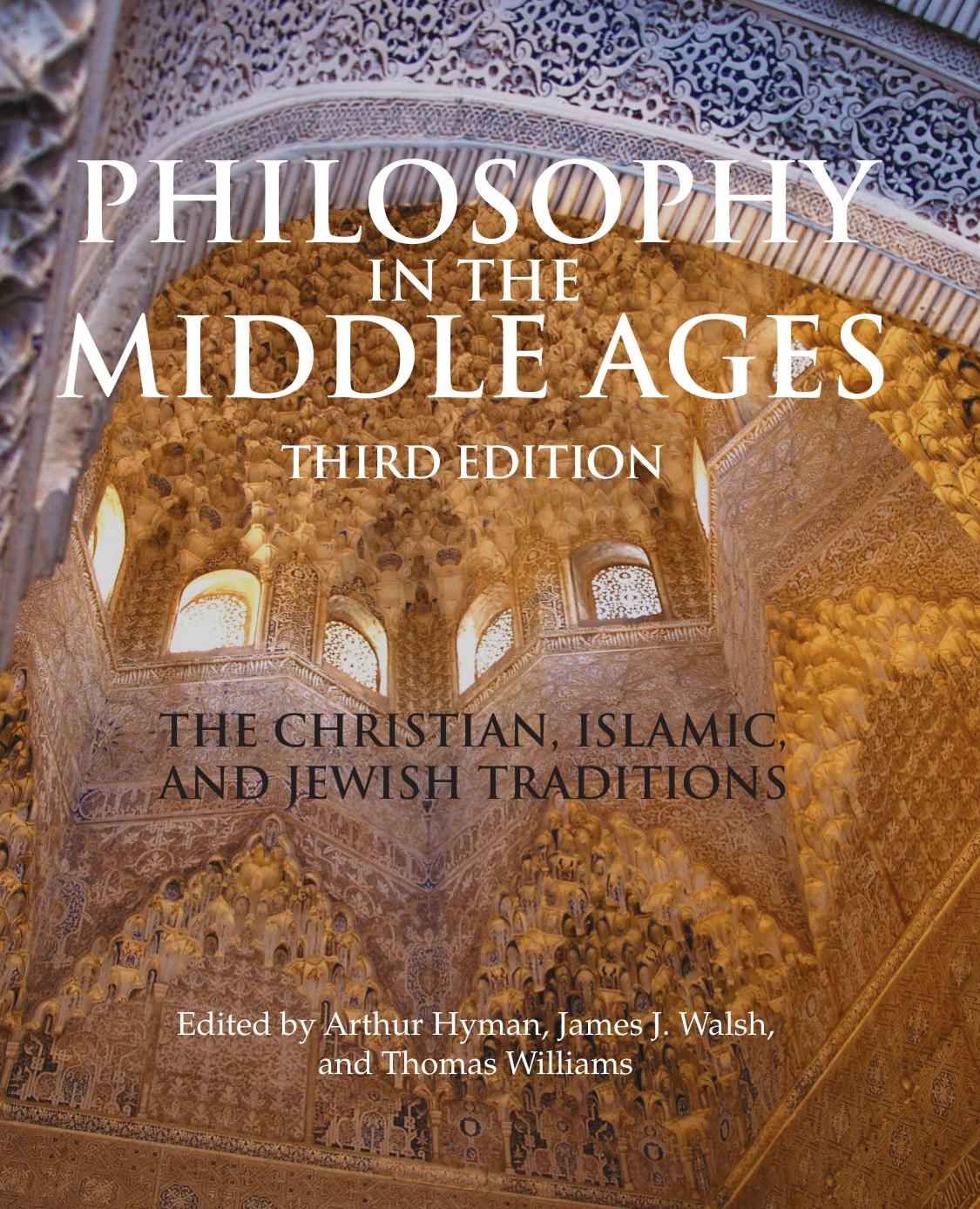 Philosophy in the Middle Ages: The Christian, Islamic, and Jewish Traditions, 3rd Edition by Thomas Williams Arthur Hyman James J. Walsh