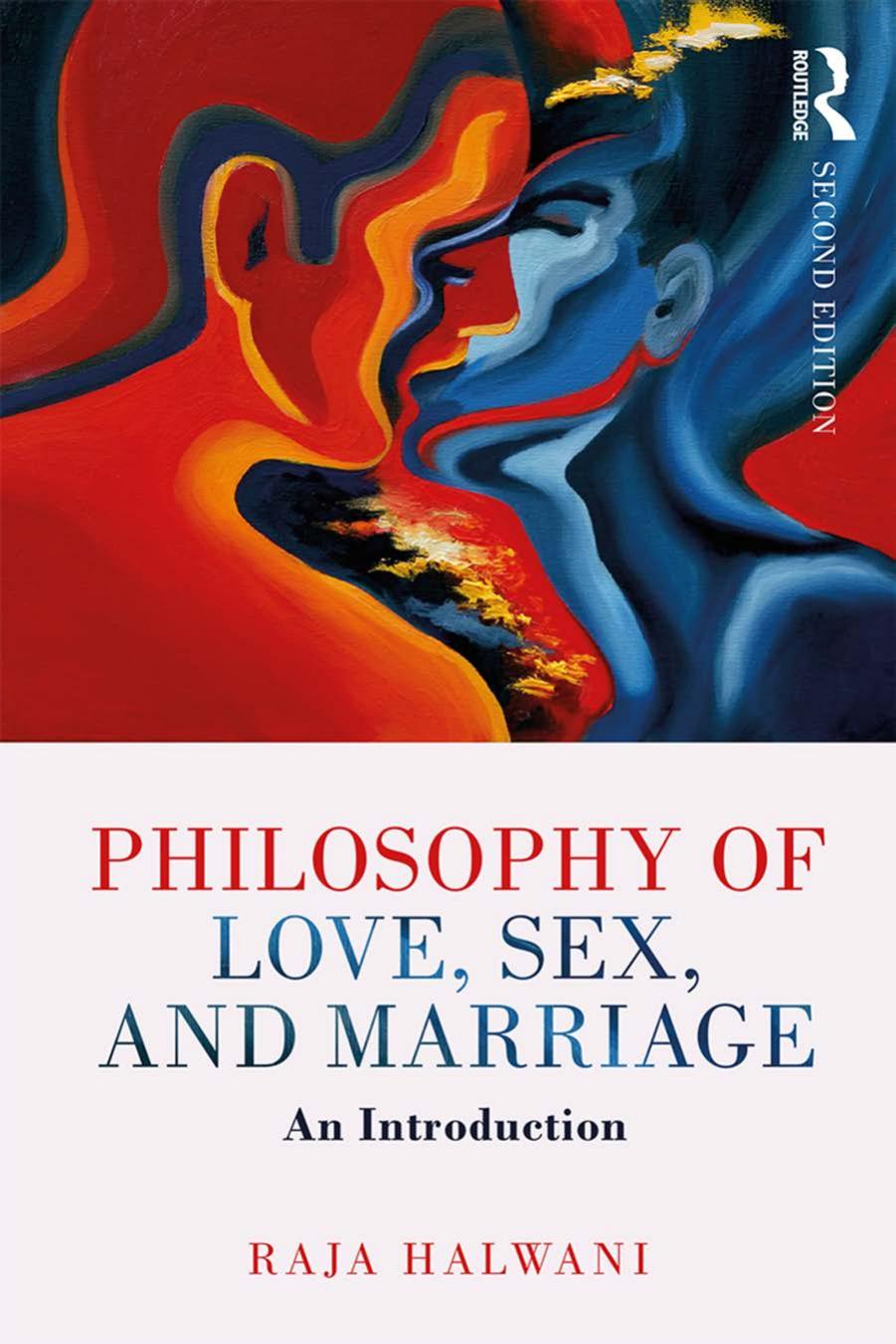 Philosophy of Love, Sex, and Marriage: An Introduction by Raja Halwani
