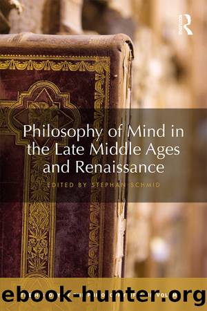 Philosophy of Mind in the Late Middle Ages and Renaissance by Stephan Schmid