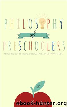 Philosophy of Preschoolers: because we all need a break from being grown-up by Laura Bradbury