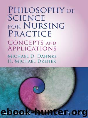 Philosophy of Science for Nursing Practice, Second Edition by Michael D. Dahnke PhD H. Michael Dreher PhD RN FAAN