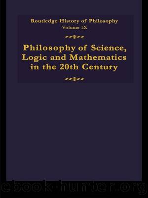 Philosophy of Science, Logic and Mathematics In the 20th Century: Routledge History of Philosophy: Volume IX by Stuart. G. Shanker