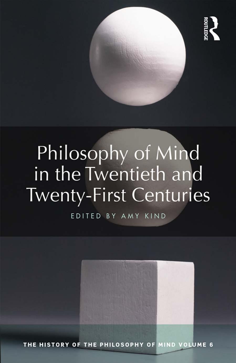 Philosophy of mind in the twentieth and twenty-first centuries. The history of the philosophy of mind. Volume 6 by Kind Amy