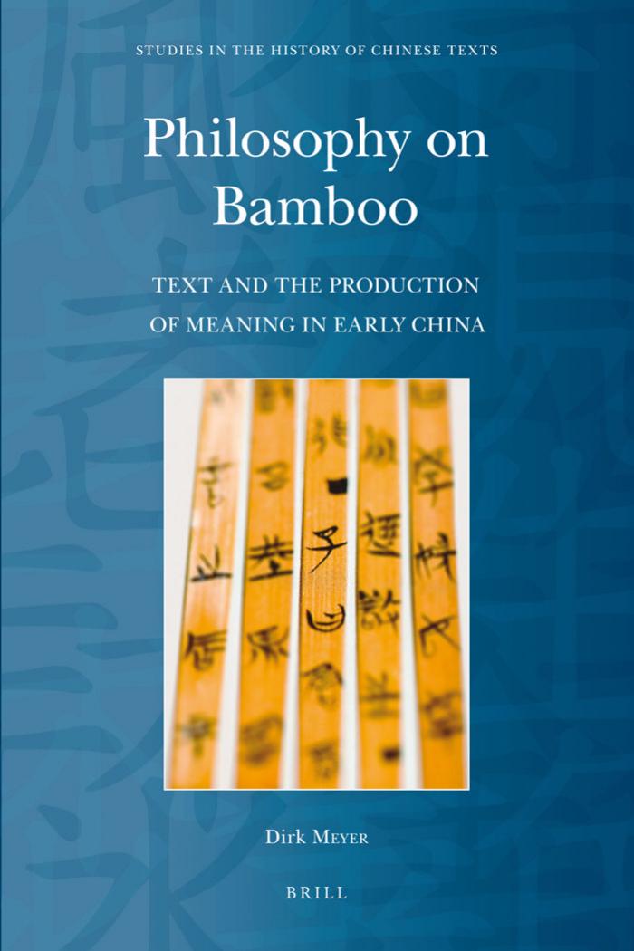 Philosophy on Bamboo: Text and the Production of Meaning in Early China by Dirk Meyer