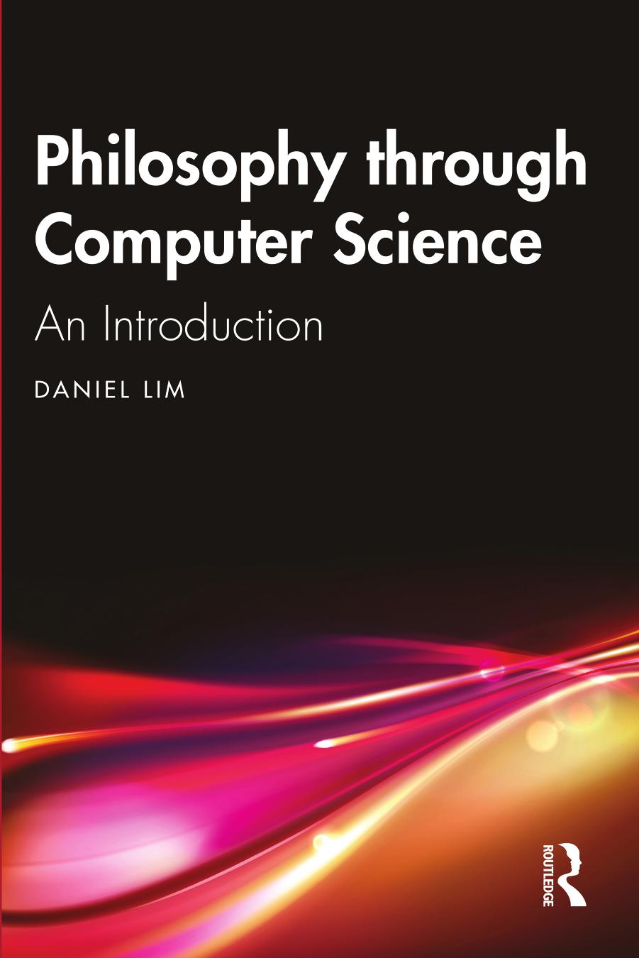 Philosophy through Computer Science: An Introduction by Daniel Lim