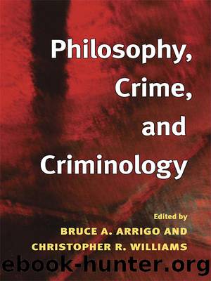 Philosophy, Crime, and Criminology by Bruce A. Arrigo Christopher R. Williams