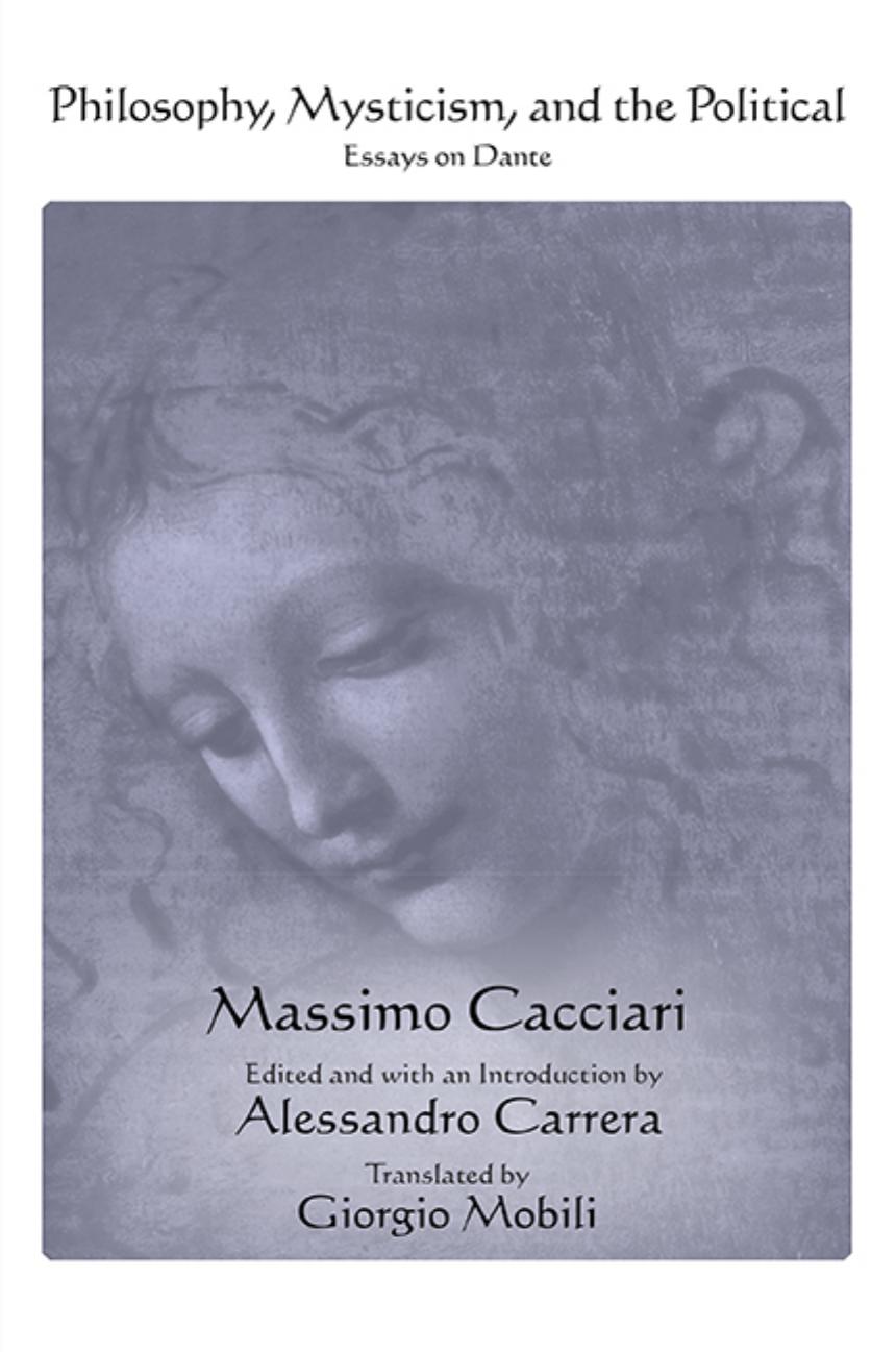 Philosophy, Mysticism, and the Political: Essays on Dante by Massimo Cacciari Alessandro Carrera Giorgio Mobili