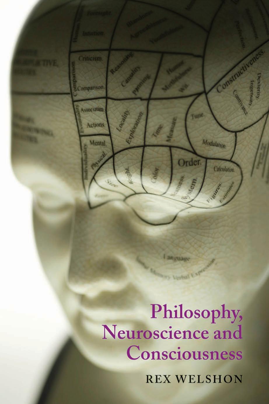 Philosophy, Neuroscience and Consciousness by Rex Welshon