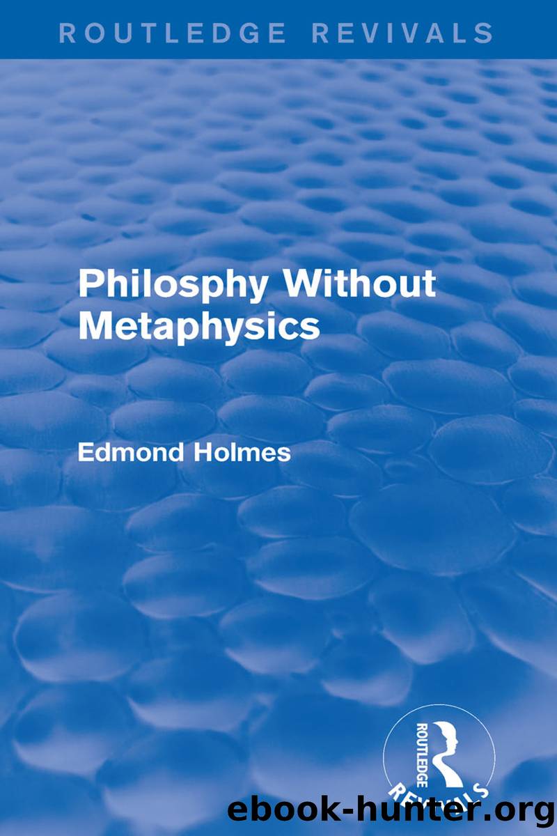 Philosphy Without Metaphysics by Holmes Edmond;