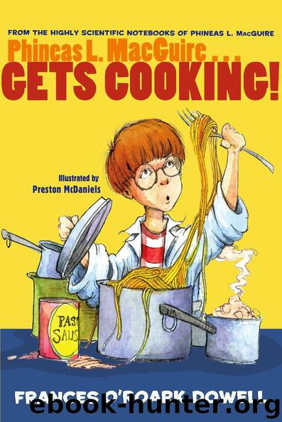 Phineas L. MacGuire . . . Gets Cooking! by Frances O’Roark Dowell