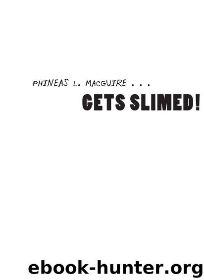 Phineas L. MacGuire . . . Gets Slimed! by Frances O'Roark Dowell