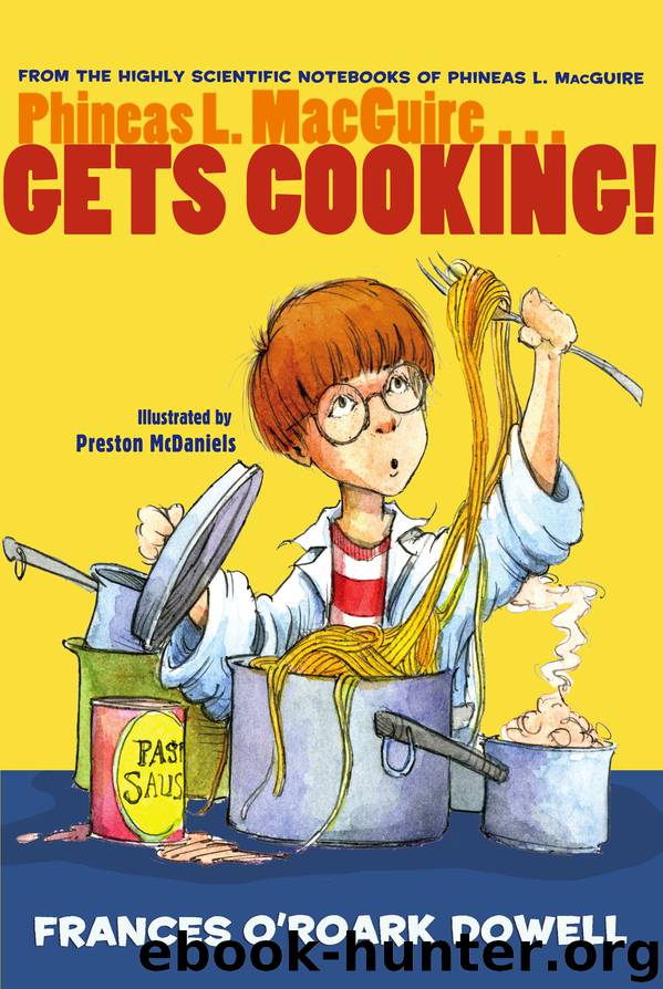 Phineas L. MacGuire...Gets Cooking! by Frances O'Roark Dowell