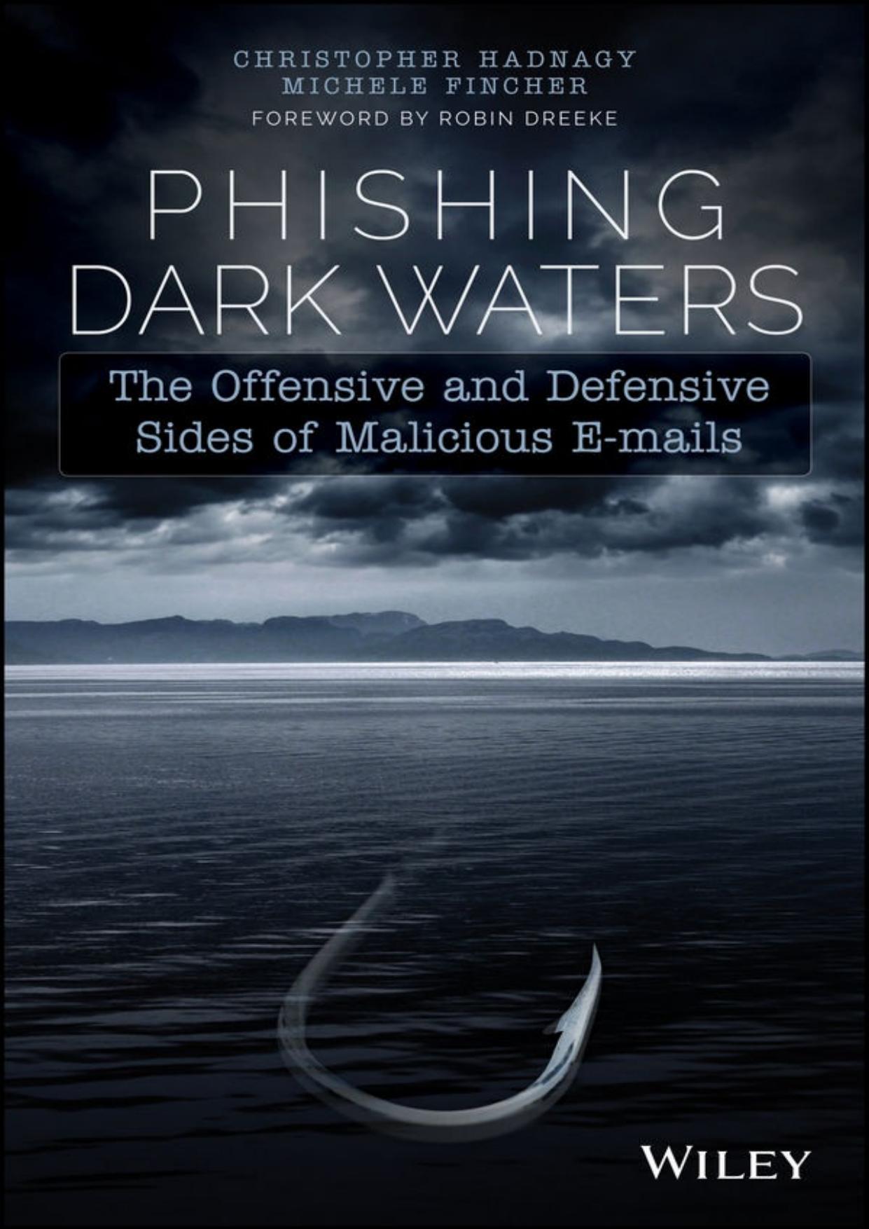 Phishing Dark Waters: The Offensive and Defensive Sides of Malicious Emails by Christopher Hadnagy & Michele Fincher