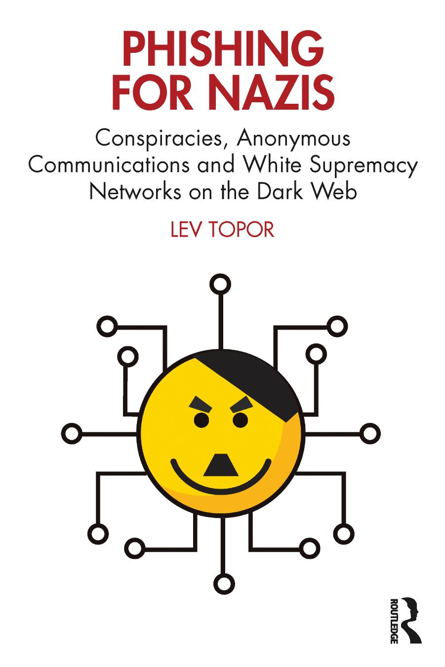 Phishing for Nazis: Conspiracies, Anonymous Communications and White Supremacy Networks on the Dark Web by Lev Topor
