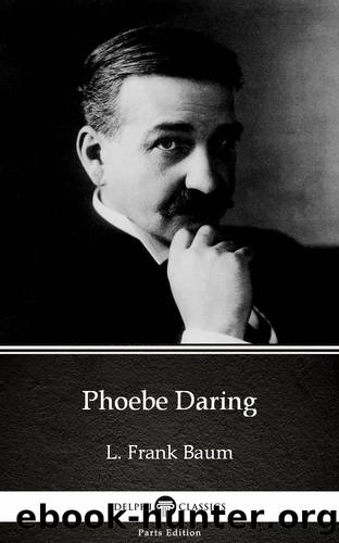 Phoebe Daring by L. Frank Baum--Delphi Classics (Illustrated) by L. Frank Baum