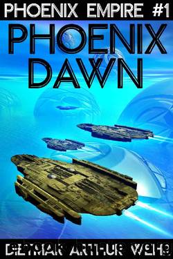 Phoenix Dawn: A Phoenix Empire novel by Dietmar Wehr