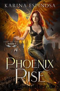 Phoenix Rise (From the Ashes Trilogy Book 2) by Karina Espinosa