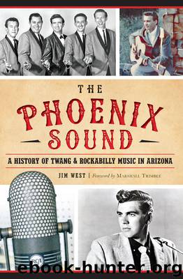 Phoenix Sound, The:: A History of Twang & Rockabilly Music in Arizona by West Jim