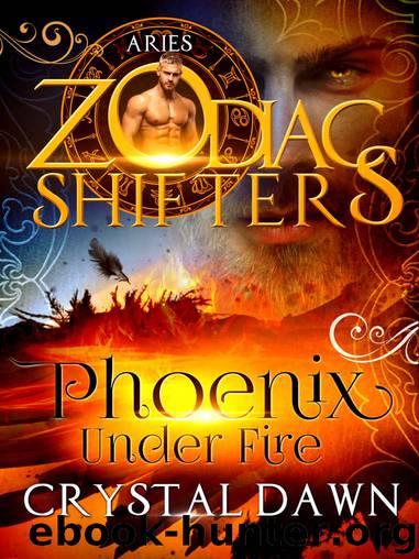 Phoenix Under Fire: A Zodiac Shifters Paranormal Romance: Aries by Crystal Dawn & Zodiac Shifters